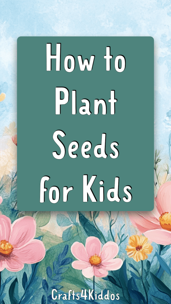 How to Plant Seeds with Kids: A Step-by-Step Guide to Growing and ...